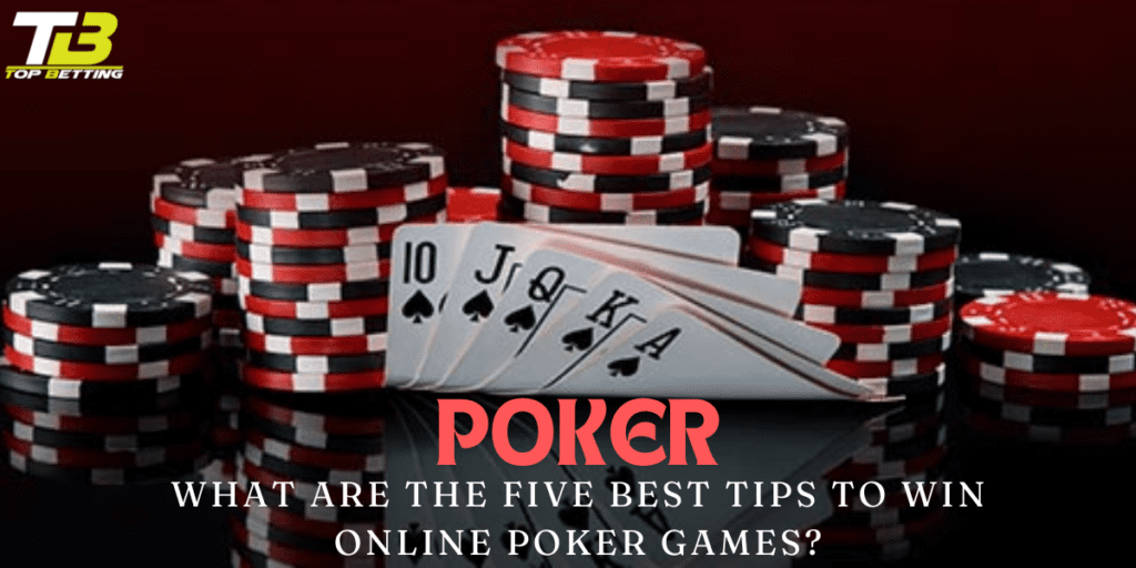 What are the five best tips to win online poker games?